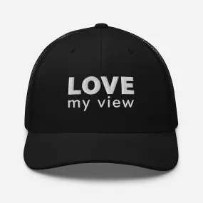 Trucker Hat — LOVE my view (words only)